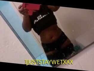 IJUSTSTAYWETXXX