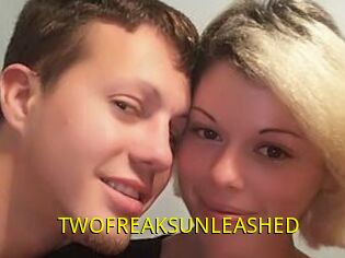 TWOFREAKSUNLEASHED
