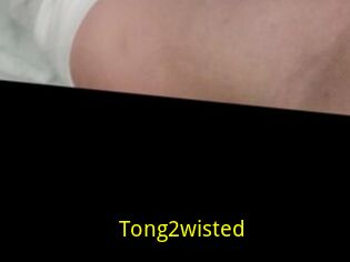 Tong2wisted