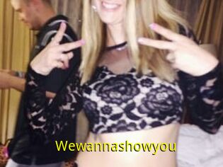 Wewannashowyou